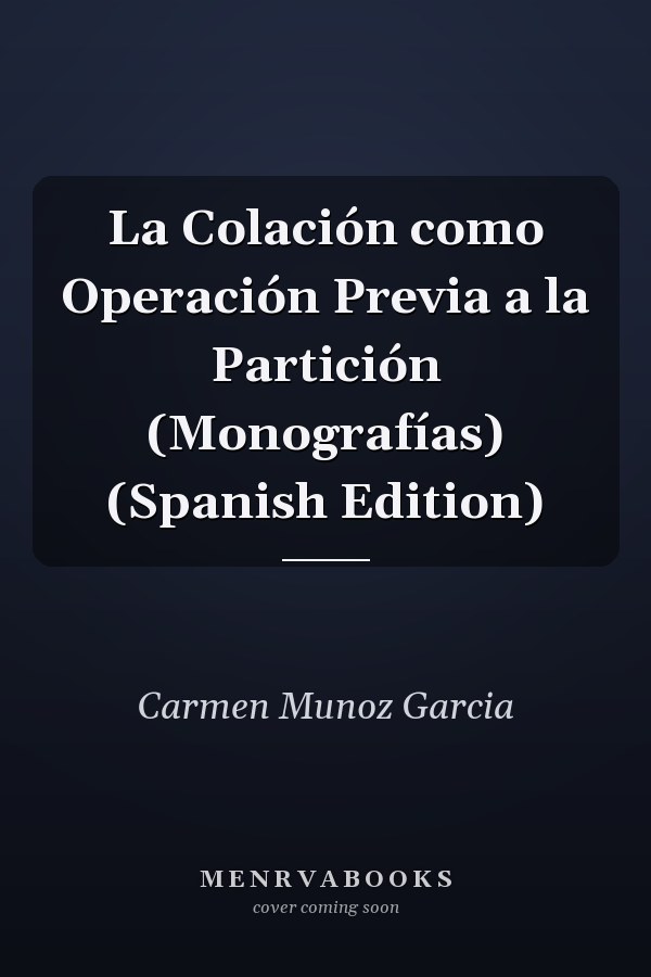 La Colación como Operación Previa a la Partición (Monografías) (Spanish Edition)