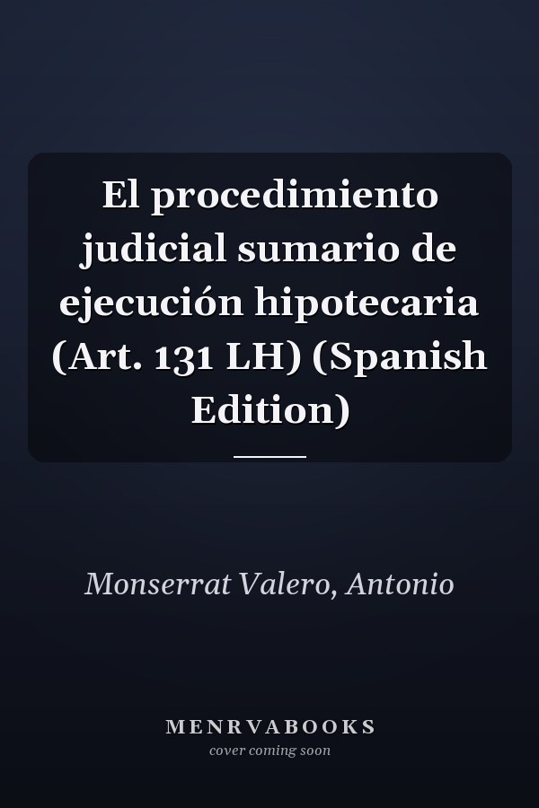El procedimiento judicial sumario de ejecución hipotecaria (Art. 131 LH) (Spanish Edition)