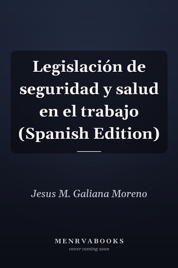 Legislación de seguridad y salud en el trabajo (Spanish Edition)