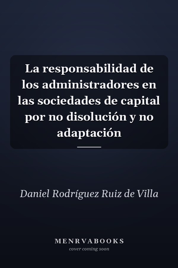 La responsabilidad de los administradores en las sociedades de capital por no disolución y no adaptación
