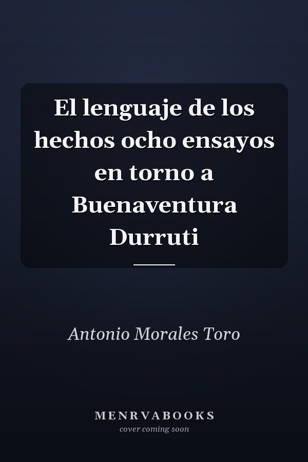 El lenguaje de los hechos ocho ensayos en torno a Buenaventura Durruti