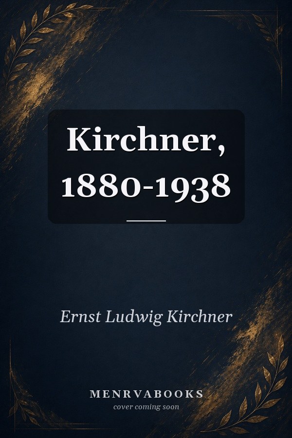 Kirchner, 1880-1938