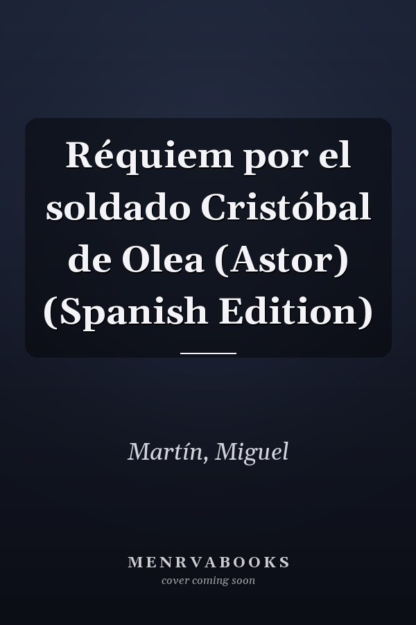 Réquiem por el soldado Cristóbal de Olea (Astor) (Spanish Edition)
