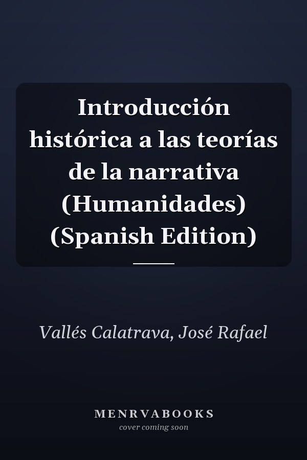 Introducción histórica a las teorías de la narrativa (Humanidades) (Spanish Edition)