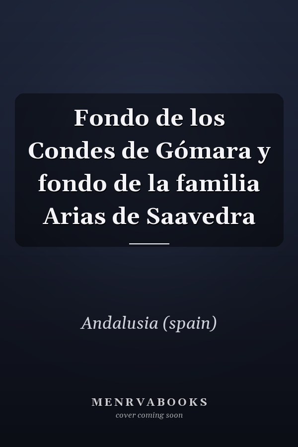 Fondo de los Condes de Gómara y fondo de la familia Arias de Saavedra