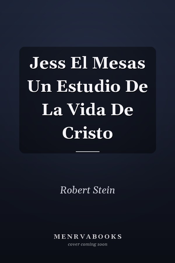 Jess El Mesas Un Estudio De La Vida De Cristo