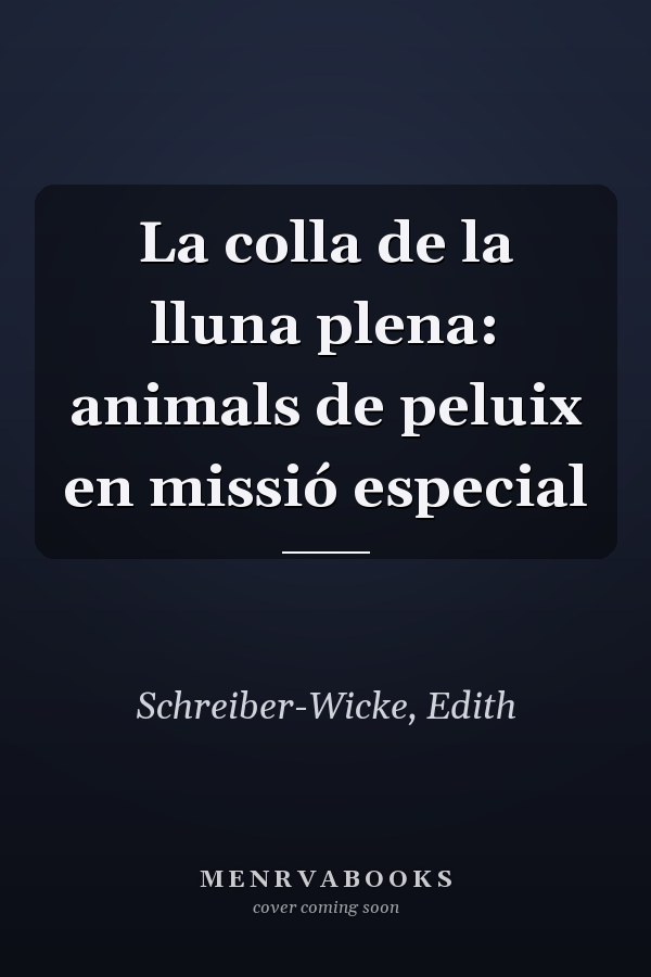La colla de la lluna plena: animals de peluix en missió especial