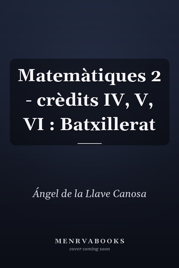 Matemàtiques 2 - crèdits IV, V, VI : Batxillerat