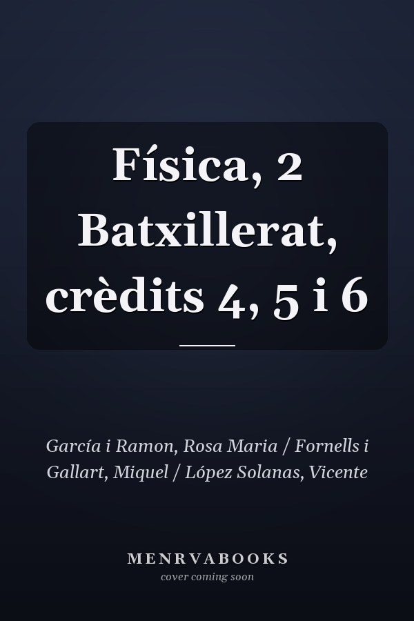 Física, 2 Batxillerat, crèdits 4, 5 i 6