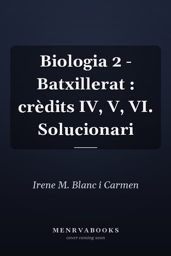 Biologia 2 - Batxillerat : crèdits IV, V, VI. Solucionari