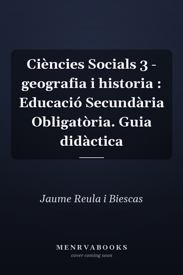 Ciències Socials 3 - geografia i historia : Educació Secundària Obligatòria. Guia didàctica