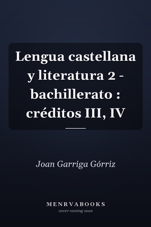 Lengua castellana y literatura 2 - bachillerato : créditos III, IV