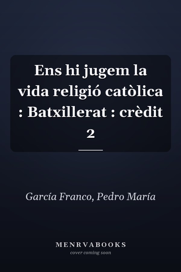 Ens hi jugem la vida religió catòlica : Batxillerat : crèdit 2