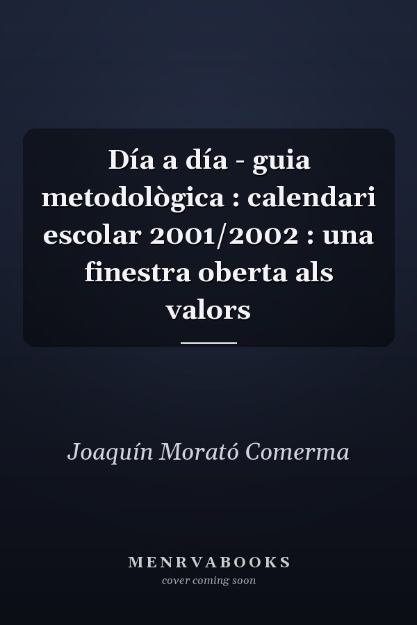 Día a día - guia metodològica : calendari escolar 2001/2002 : una finestra oberta als valors