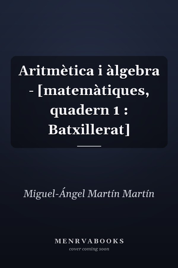 Aritmètica i àlgebra - [matemàtiques, quadern 1 : Batxillerat]
