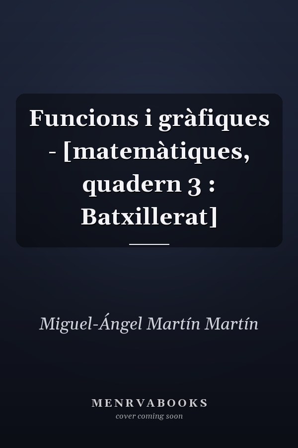 Funcions i gràfiques - [matemàtiques, quadern 3 : Batxillerat]