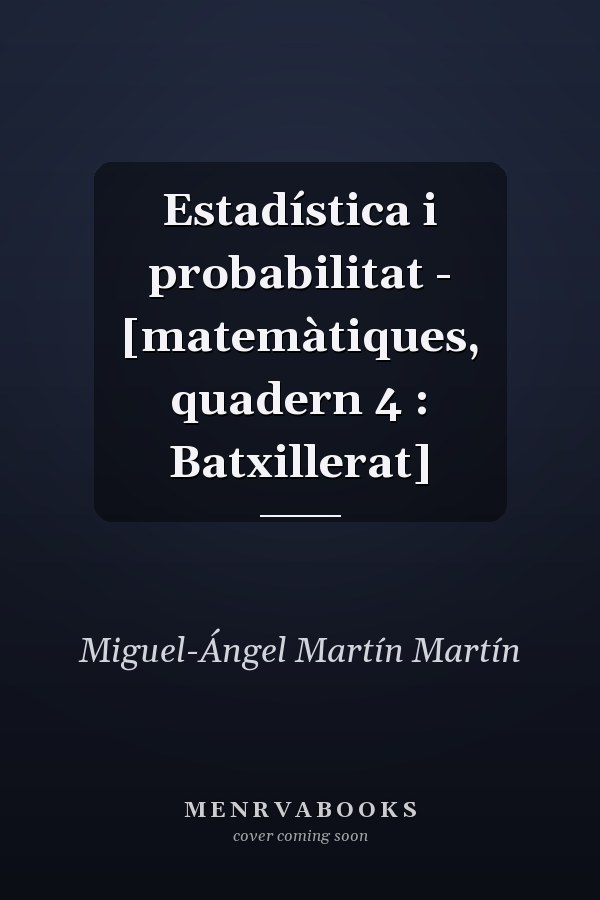 Estadística i probabilitat - [matemàtiques, quadern 4 : Batxillerat]