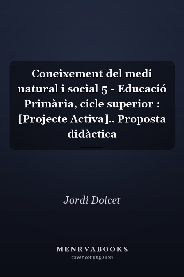 Coneixement del medi natural i social 5 - Educació Primària, cicle superior : [Projecte Activa].. Proposta didàctica