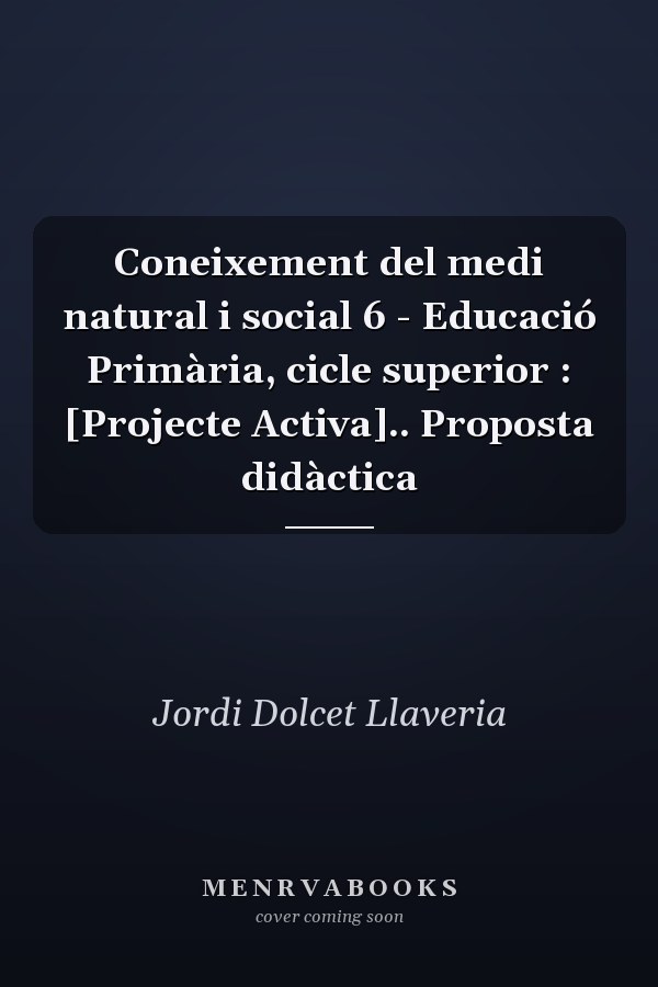 Coneixement del medi natural i social 6 - Educació Primària, cicle superior : [Projecte Activa].. Proposta didàctica