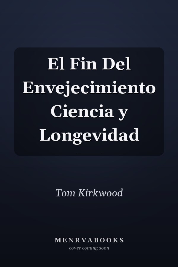 El Fin Del Envejecimiento Ciencia y Longevidad
