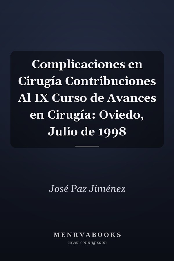 Complicaciones en Cirugía Contribuciones Al IX Curso de Avances en Cirugía: Oviedo, Julio de 1998