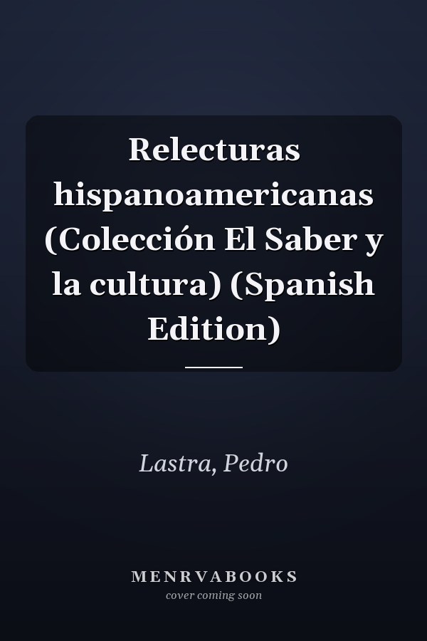 Relecturas hispanoamericanas (Colección El Saber y la cultura) (Spanish Edition)