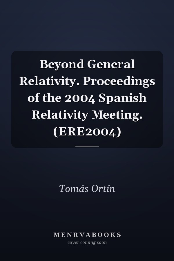 Beyond General Relativity. Proceedings of the 2004 Spanish Relativity Meeting. (ERE2004)