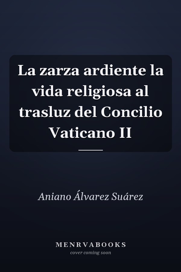 La zarza ardiente la vida religiosa al trasluz del Concilio Vaticano II