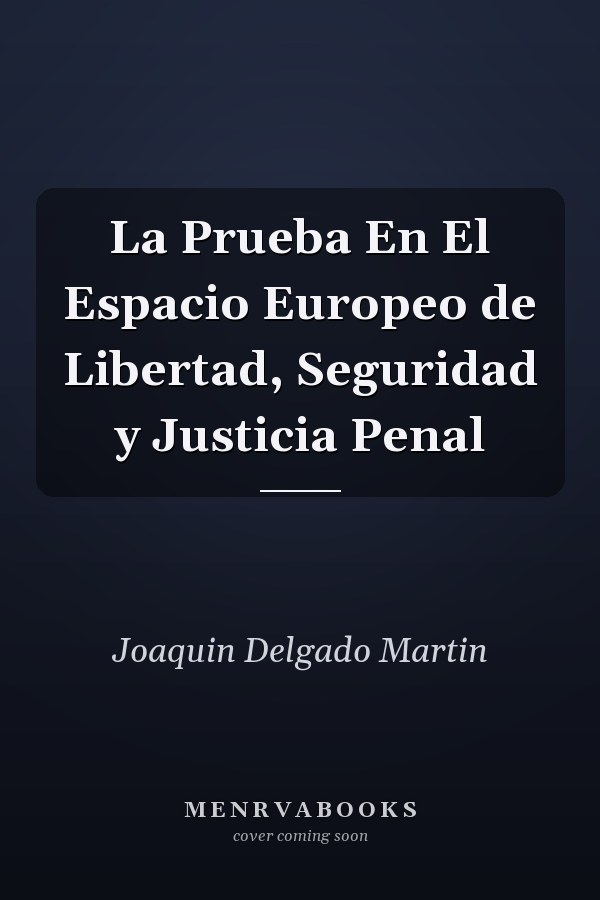 La Prueba En El Espacio Europeo de Libertad, Seguridad y Justicia Penal