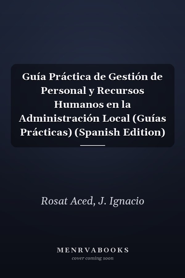 Guía Práctica de Gestión de Personal y Recursos Humanos en la Administración Local (Guías Prácticas) (Spanish Edition)