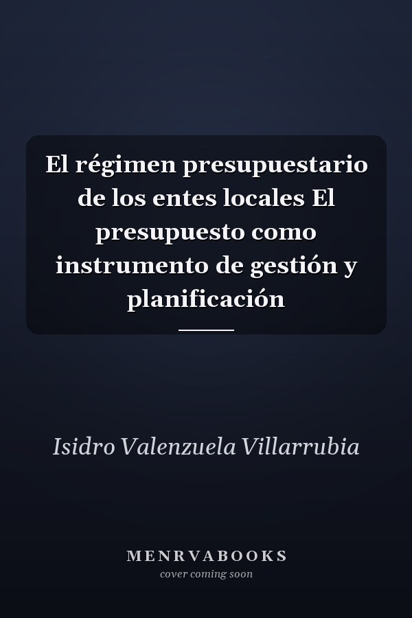 El régimen presupuestario de los entes locales El presupuesto como instrumento de gestión y planificación