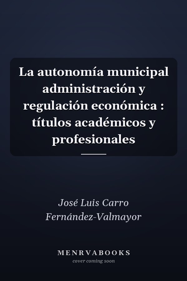 La autonomía municipal administración y regulación económica : títulos académicos y profesionales