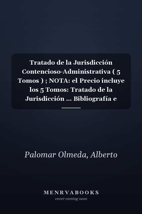 Tratado de la Jurisdicción Contencioso-Administrativa ( 5 Tomos ) ; NOTA: el Precio incluye los 5 Tomos: Tratado de la Jurisdicción ... Bibliografía e Índices: Incluye CD