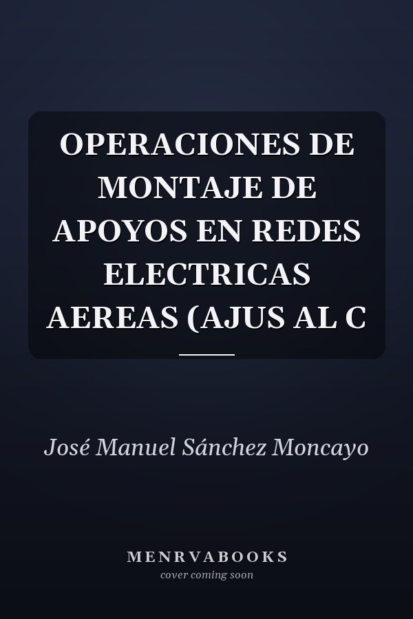 OPERACIONES DE MONTAJE DE APOYOS EN REDES ELECTRICAS AEREAS (AJUS AL C
