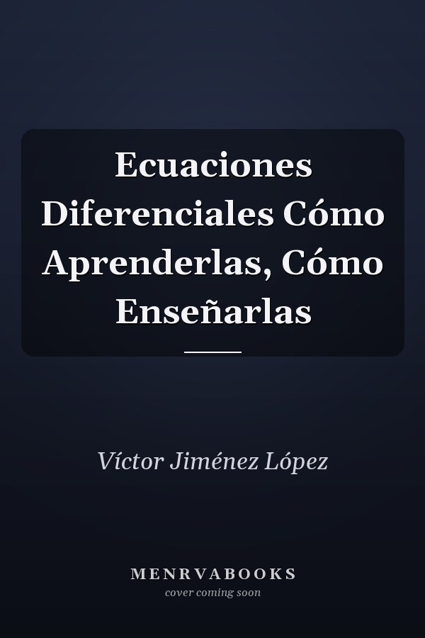 Ecuaciones Diferenciales Cómo Aprenderlas, Cómo Enseñarlas