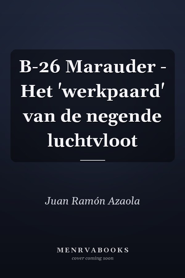 B-26 Marauder - Het 'werkpaard' van de negende luchtvloot