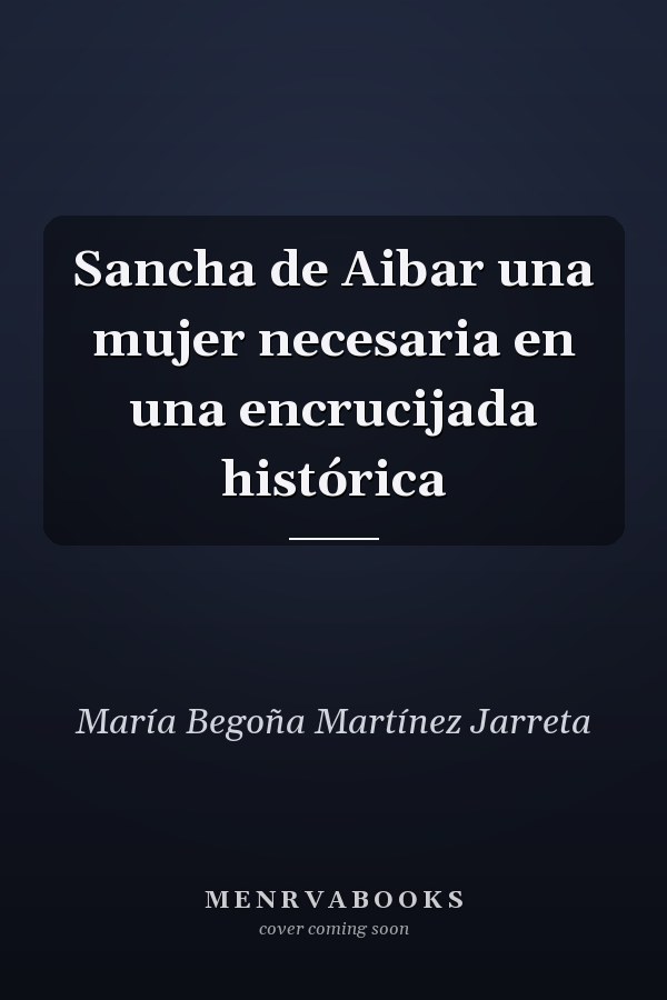 Sancha de Aibar una mujer necesaria en una encrucijada histórica