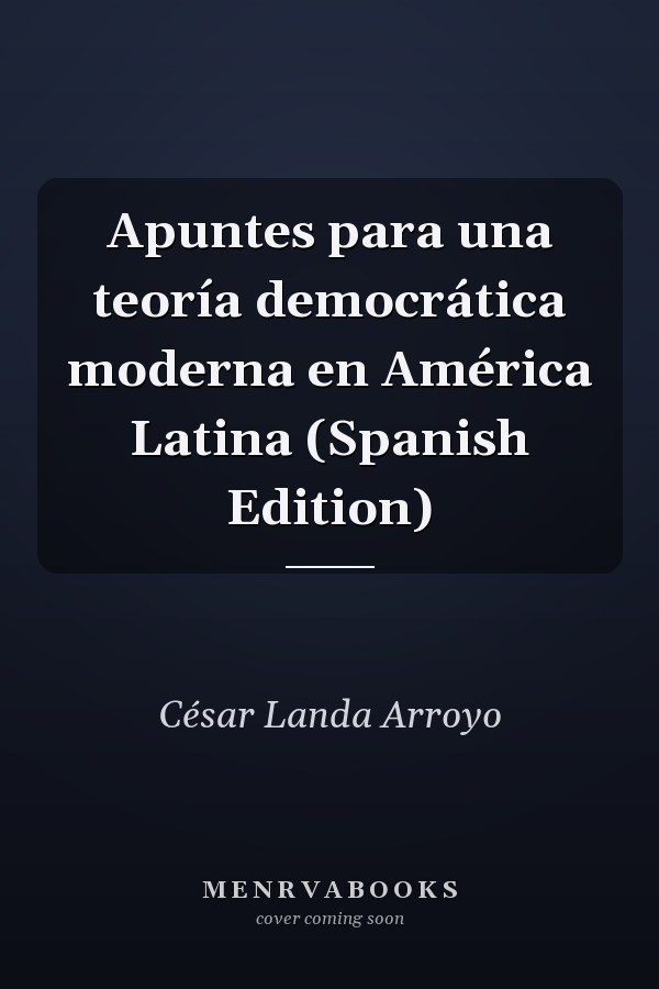 Apuntes para una teoría democrática moderna en América Latina (Spanish Edition)