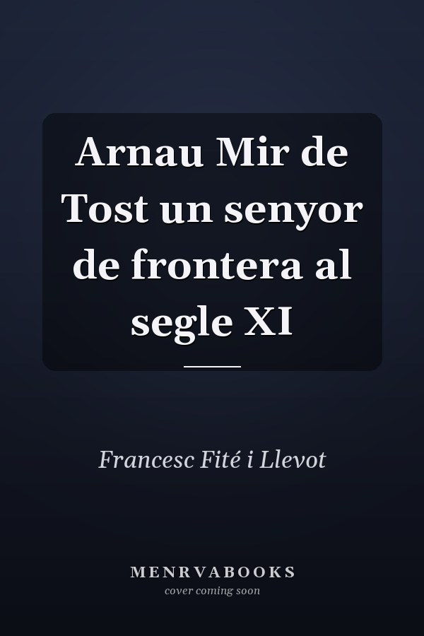 Arnau Mir de Tost un senyor de frontera al segle XI