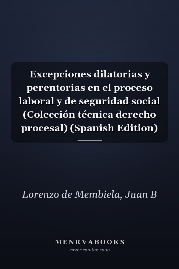 Excepciones dilatorias y perentorias en el proceso laboral y de seguridad social (Colección técnica derecho procesal) (Spanish Edition)