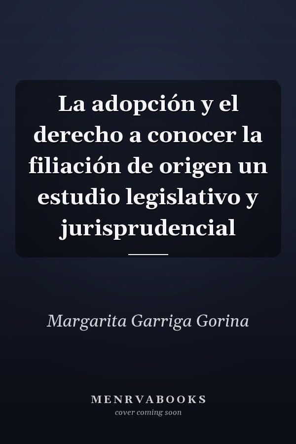 La adopción y el derecho a conocer la filiación de origen un estudio legislativo y jurisprudencial