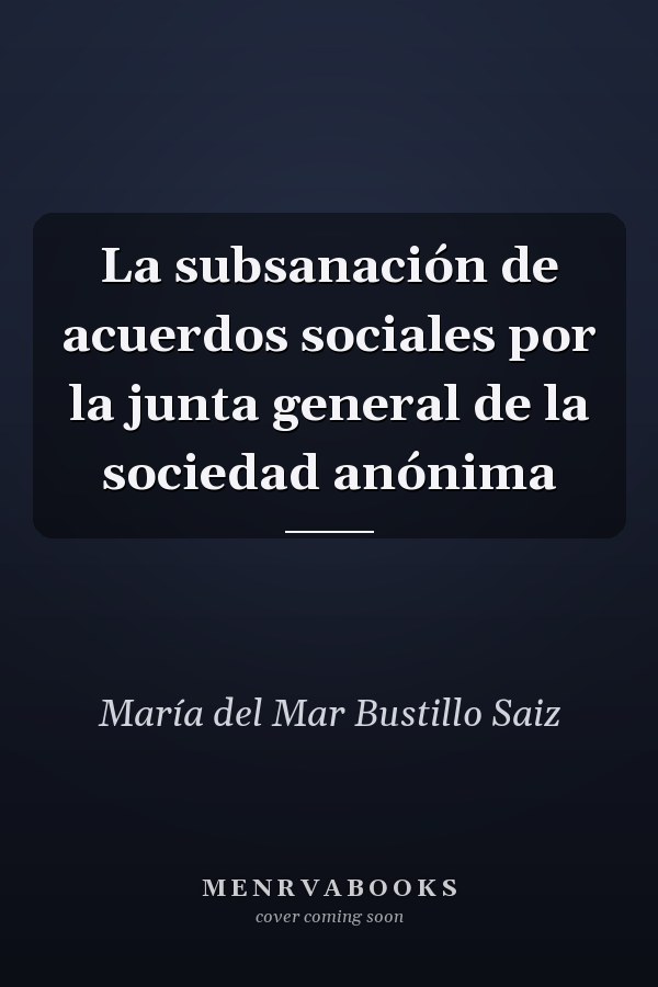 La subsanación de acuerdos sociales por la junta general de la sociedad anónima
