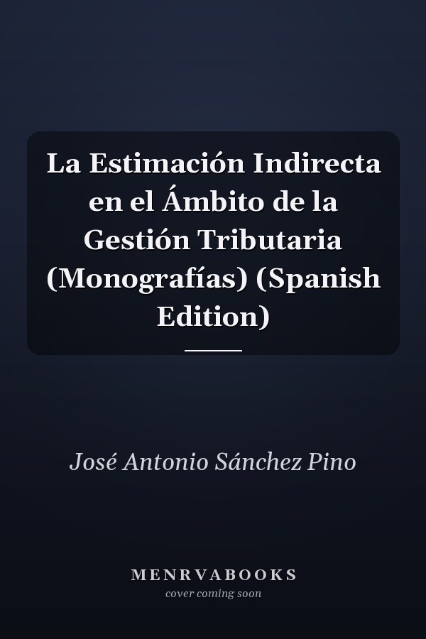 La Estimación Indirecta en el Ámbito de la Gestión Tributaria (Monografías) (Spanish Edition)