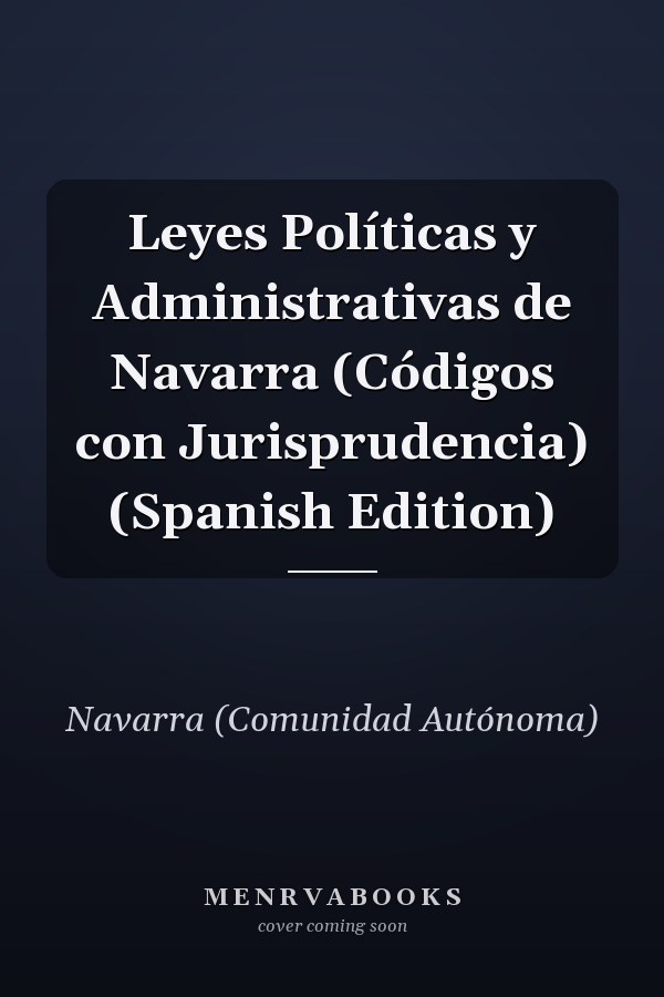 Leyes Políticas y Administrativas de Navarra (Códigos con Jurisprudencia) (Spanish Edition)