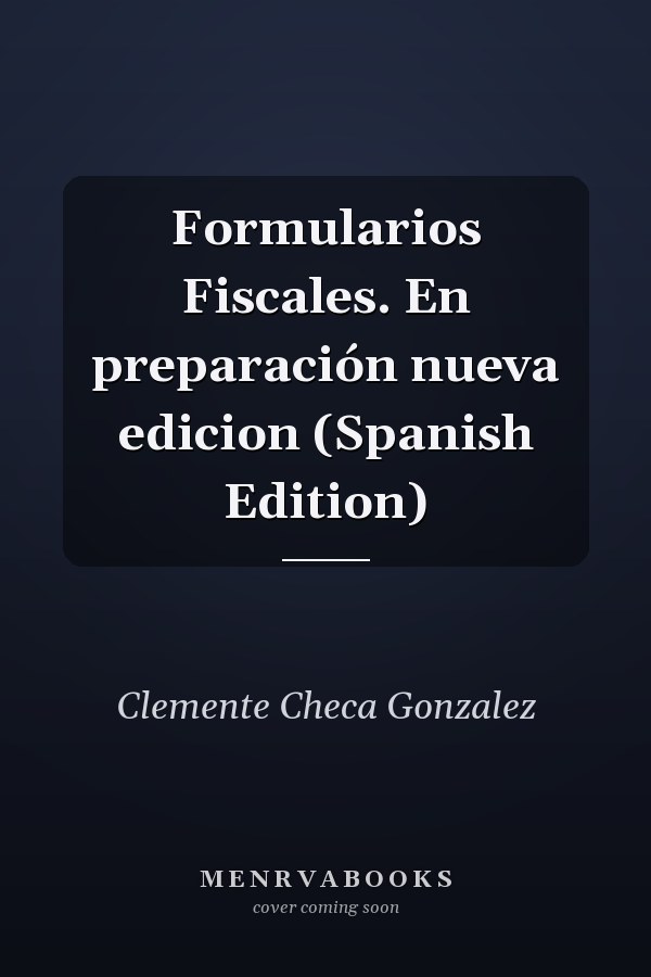 Formularios Fiscales. En preparación nueva edicion (Spanish Edition)