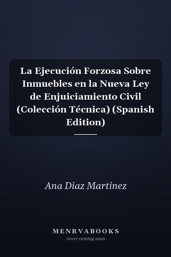 La Ejecución Forzosa Sobre Inmuebles en la Nueva Ley de Enjuiciamiento Civil (Colección Técnica) (Spanish Edition)