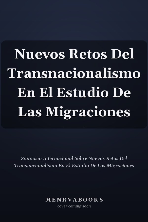 Nuevos Retos Del Transnacionalismo En El Estudio De Las Migraciones