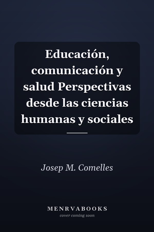 Educación, comunicación y salud Perspectivas desde las ciencias humanas y sociales