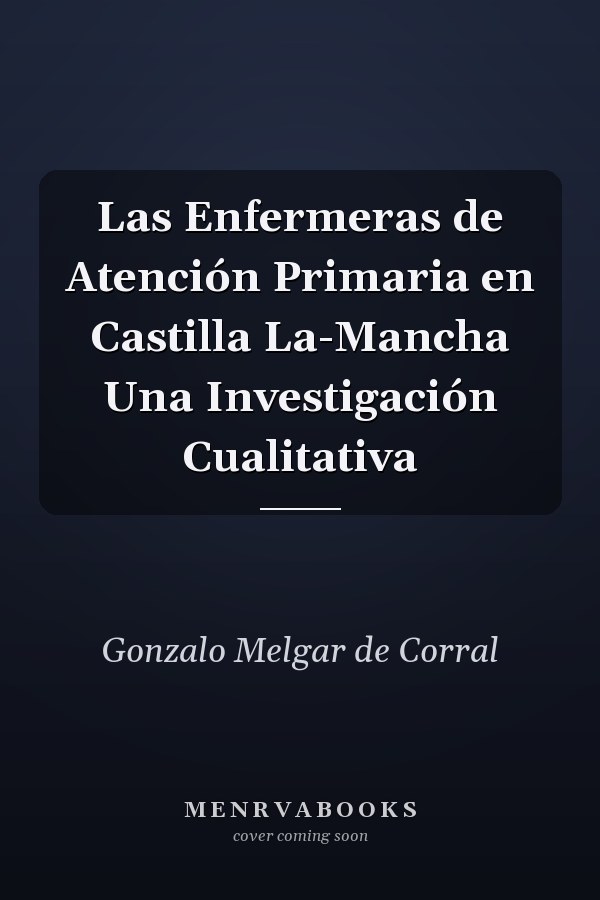 Las Enfermeras de Atención Primaria en Castilla La-Mancha Una Investigación Cualitativa
