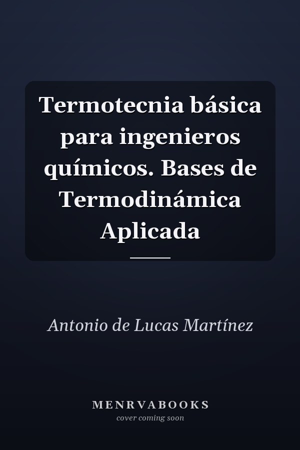 Termotecnia básica para ingenieros químicos. Bases de Termodinámica Aplicada
